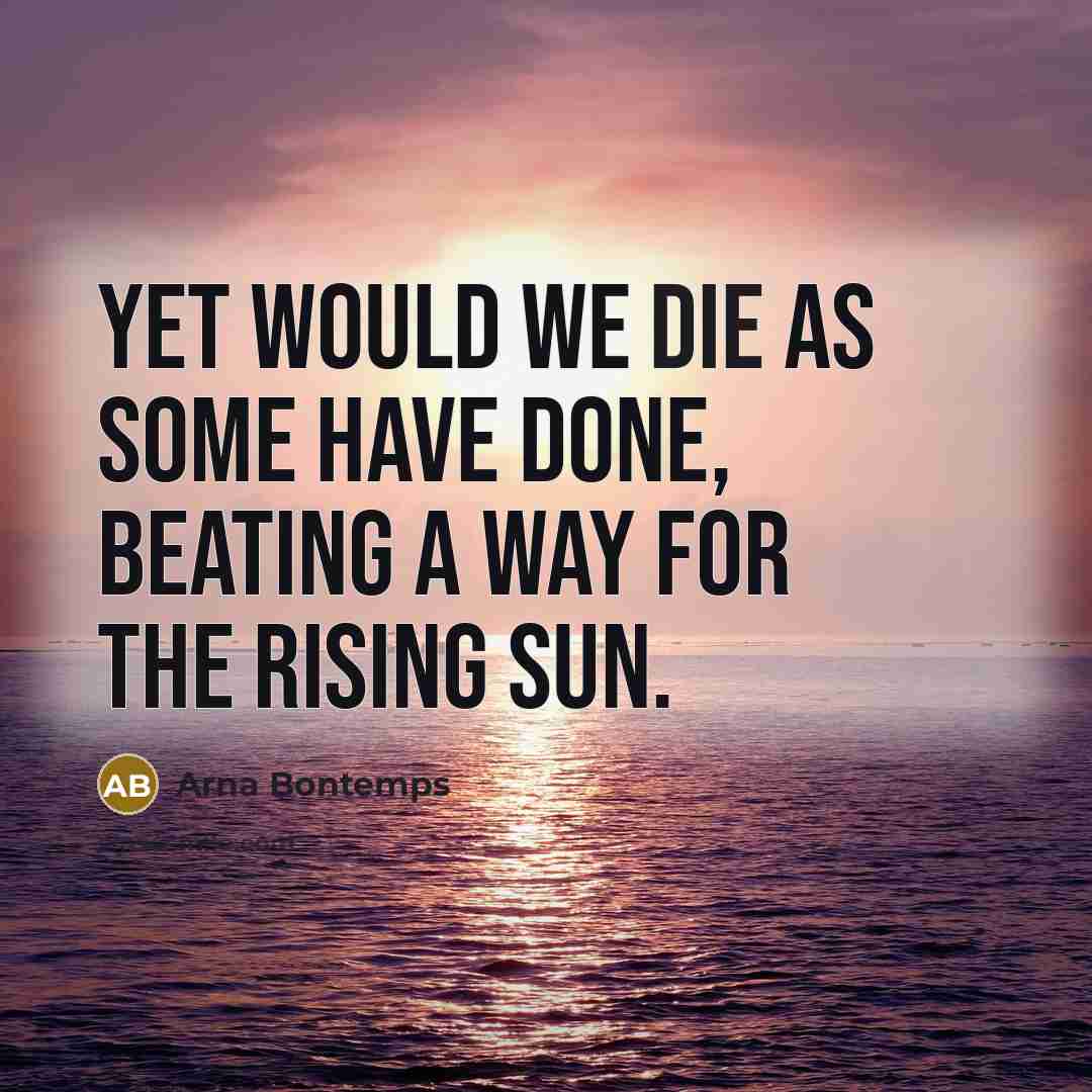 “Yet would we die as some have done, beating a…” quote by Arna Bontemps
