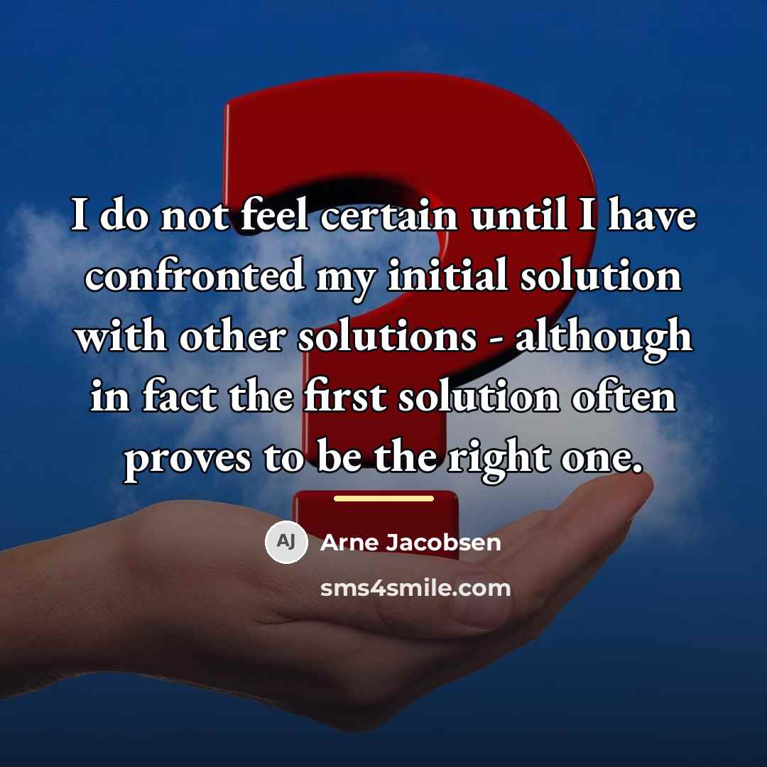 “I do not feel certain until I have confronted my…” quote by Arne Jacobsen
