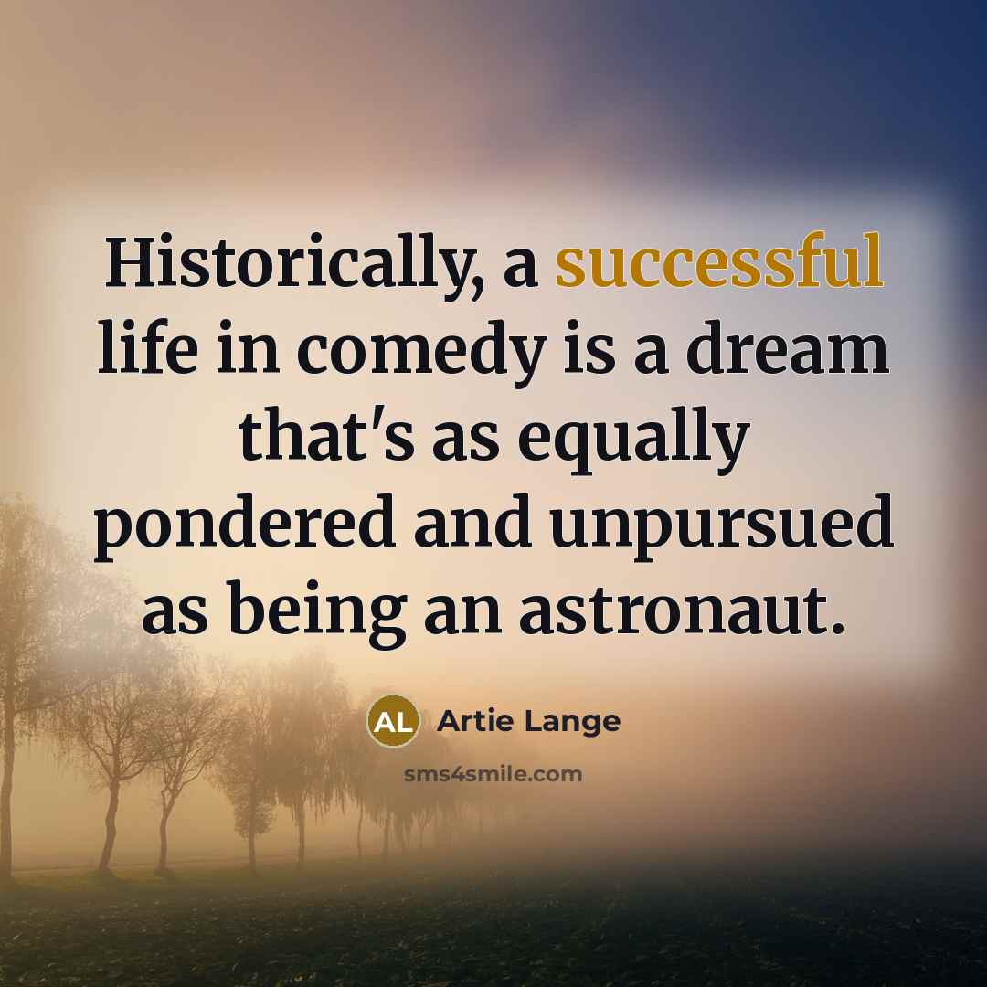“Historically, a successful life in comedy is a dream that's…” quote by Artie Lange