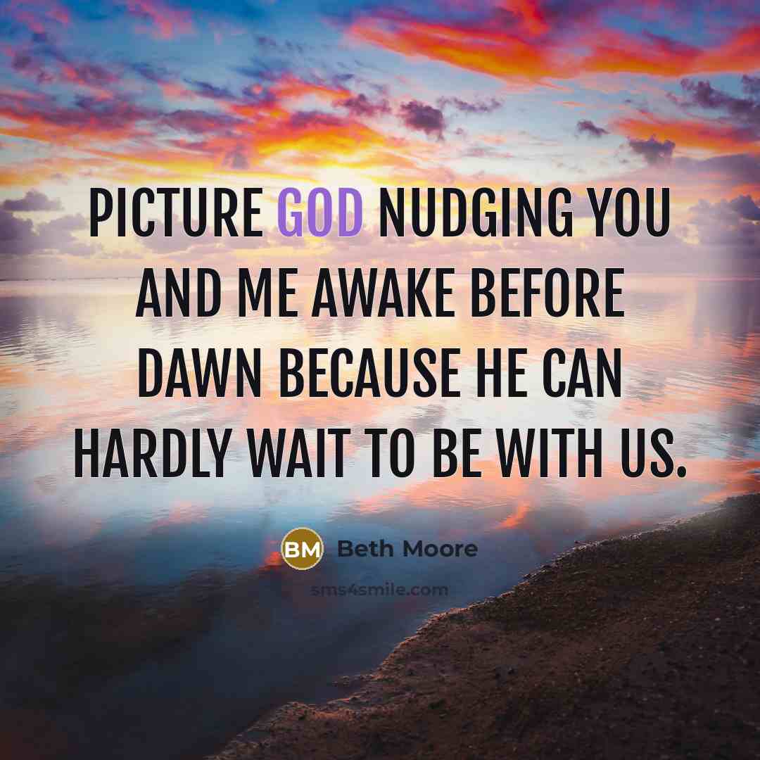“Picture God nudging you and me awake before dawn because…” quote by Beth Moore