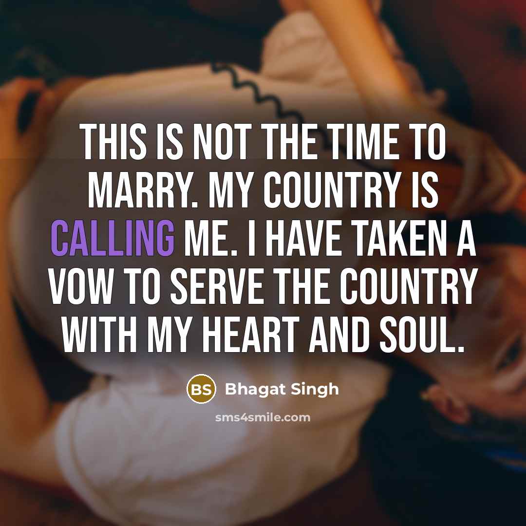 “This is not the time to marry. My country is…” quote by Bhagat Singh