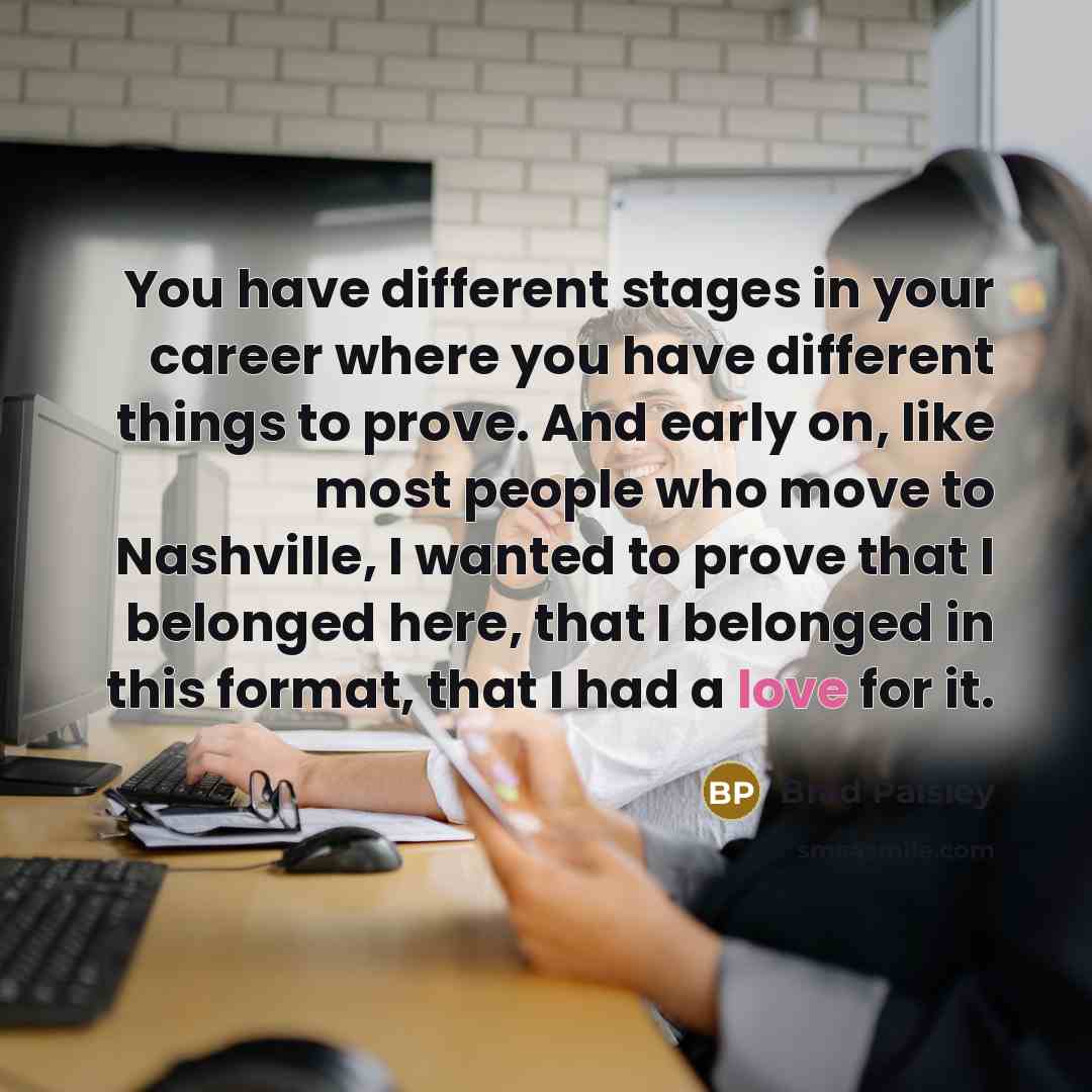 “You have different stages in your career where you have…” quote by Brad Paisley