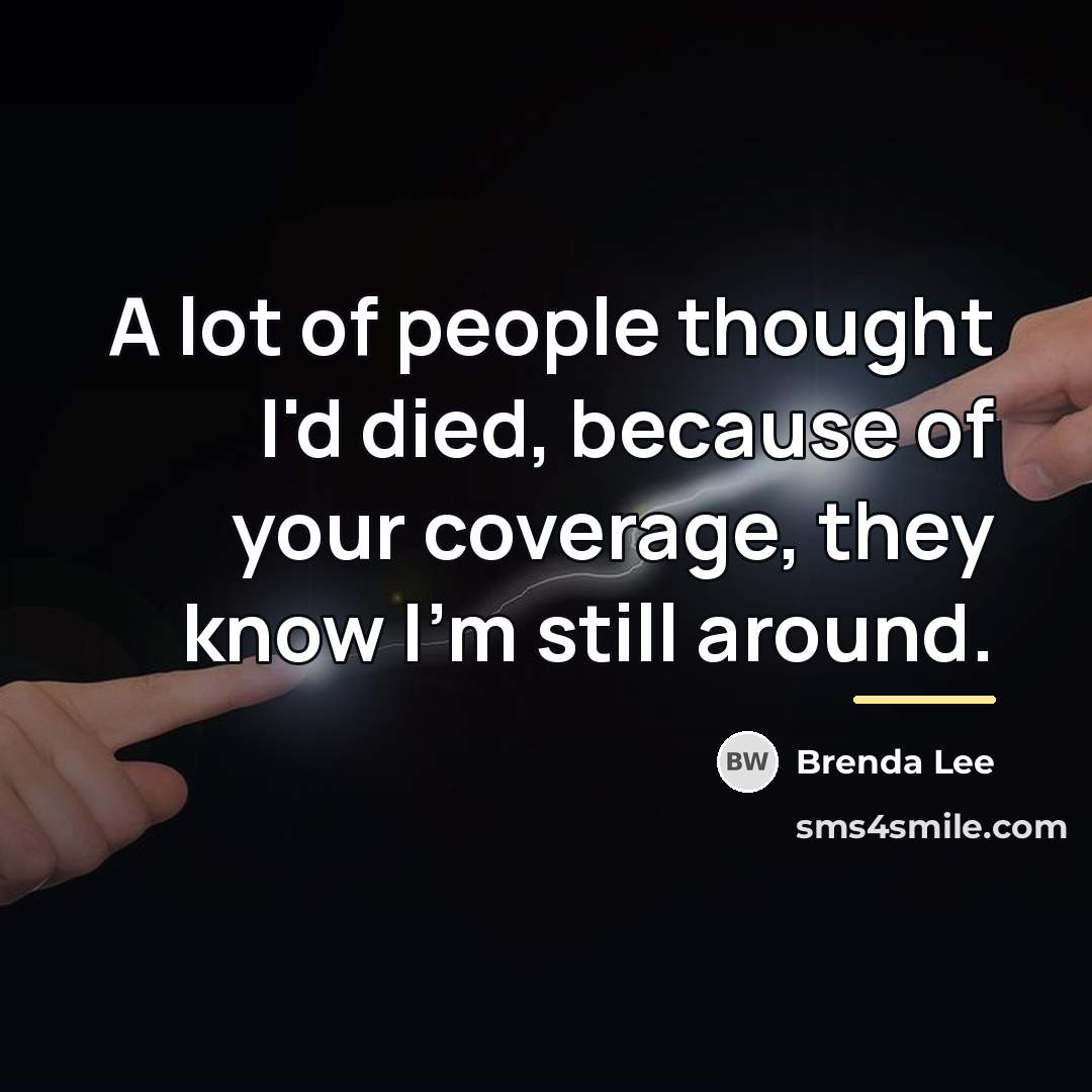 “A lot of people thought I'd died, because of your…” quote by Brenda Lee