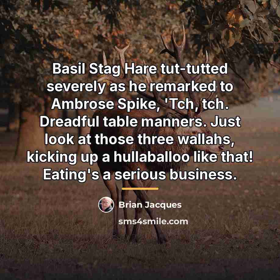 “Basil Stag Hare tut-tutted severely as he remarked to Ambrose…” quote by Brian Jacques