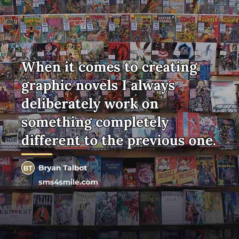 “When it comes to creating graphic novels I always deliberately…” quote by Bryan Talbot