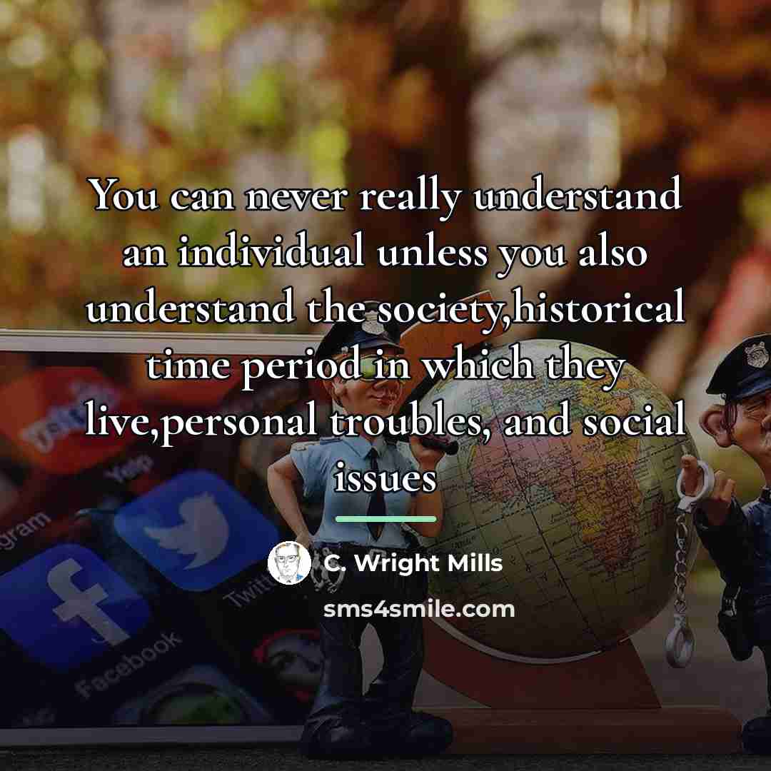 “You can never really understand an individual unless you also…” quote by C. Wright Mills