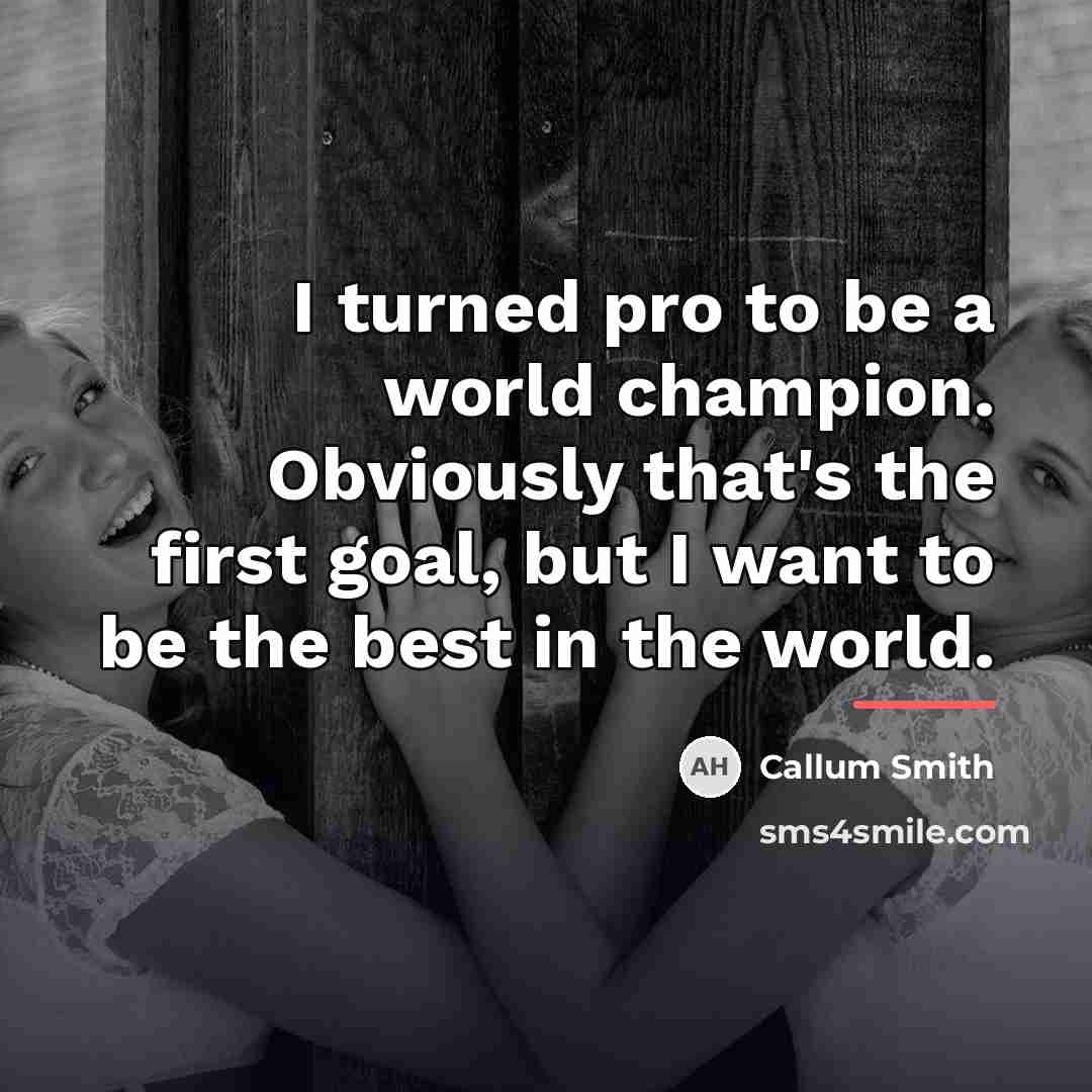 “I turned pro to be a world champion. Obviously that's…” quote by Callum Smith