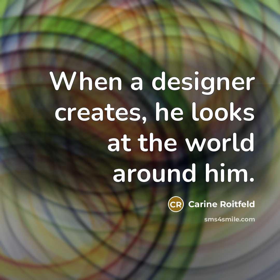 “When a designer creates, he looks at the world around…” quote by Carine Roitfeld