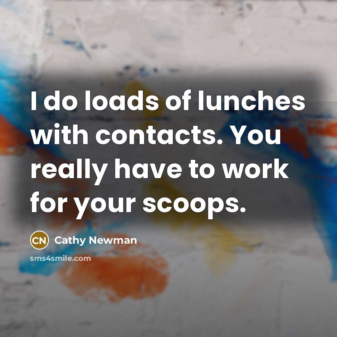 “I do loads of lunches with contacts. You really have…” quote by Cathy Newman