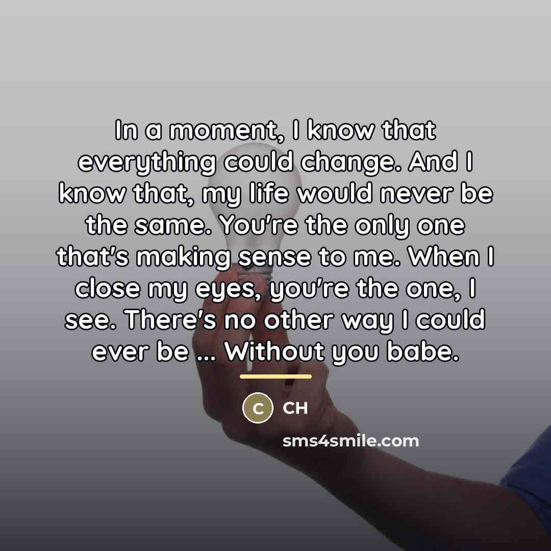 “In a moment, I know that everything could change. And…” quote by CH