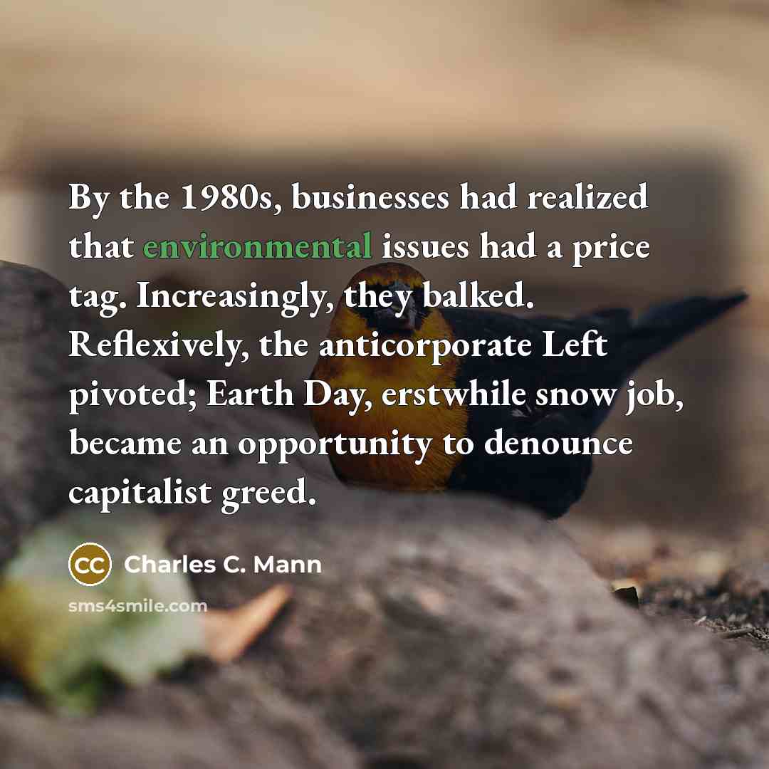 “By the 1980s, businesses had realized that environmental issues had…” quote by Charles C. Mann