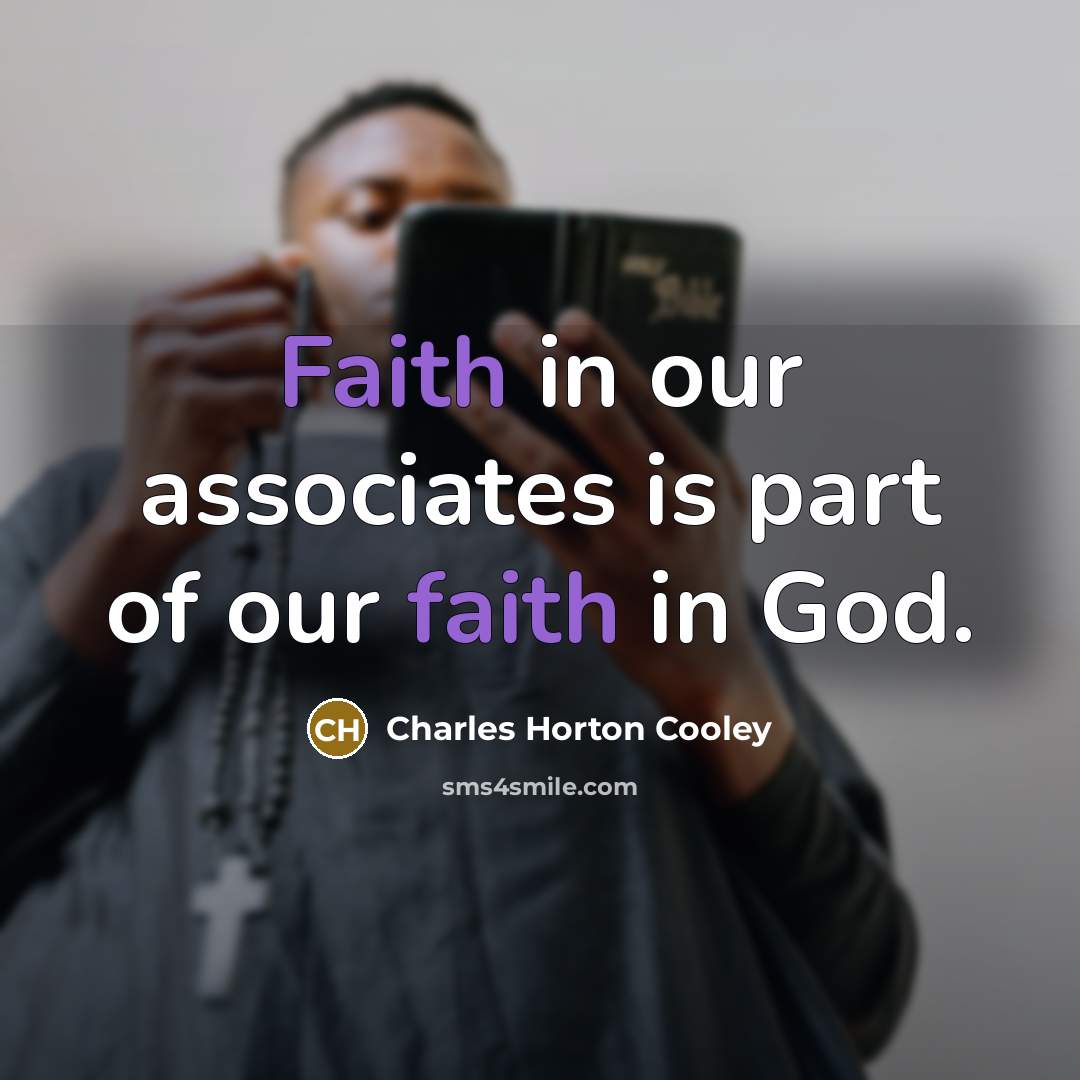 “Faith in our associates is part of our faith in…” quote by Charles Horton Cooley