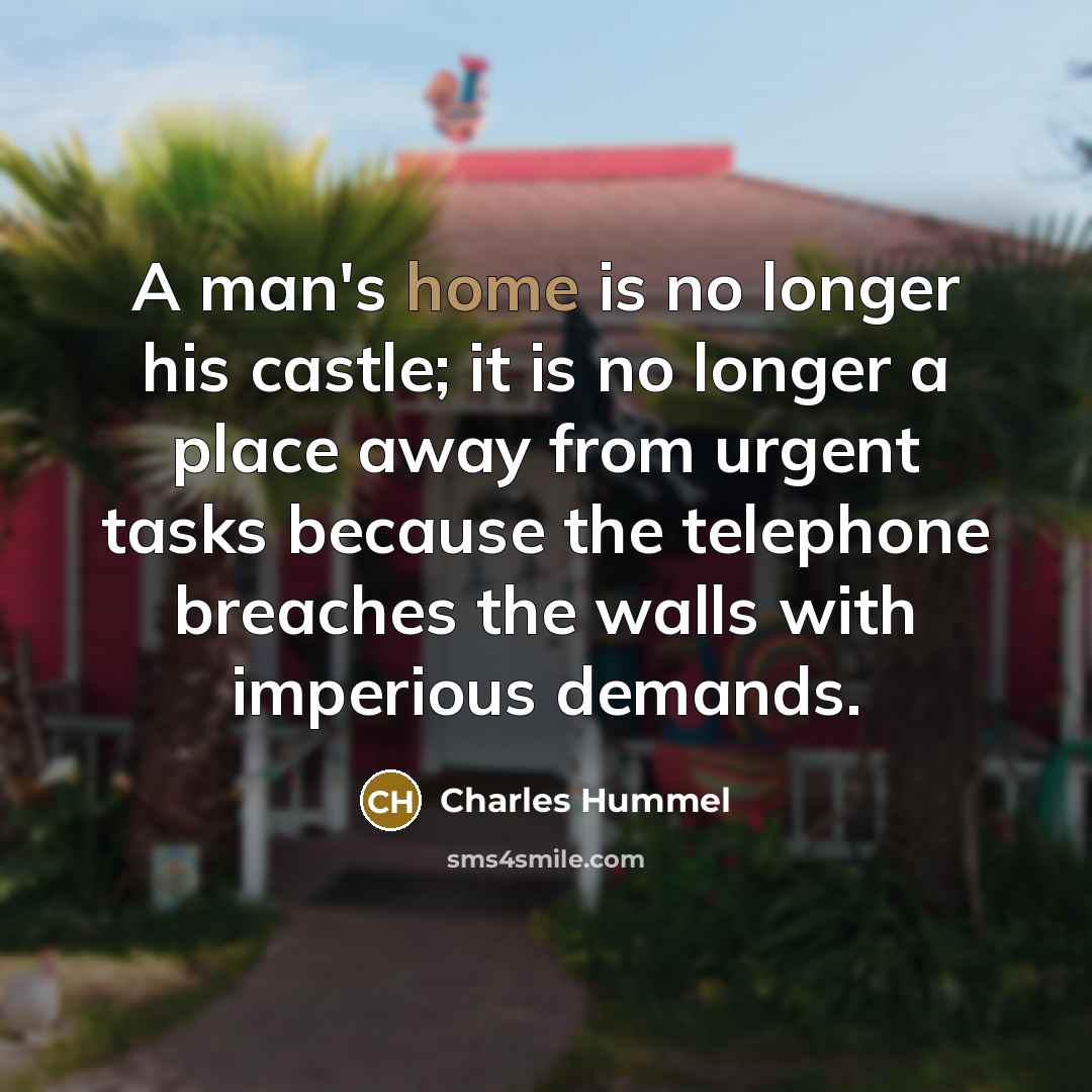 “A man's home is no longer his castle; it is…” quote by Charles Hummel