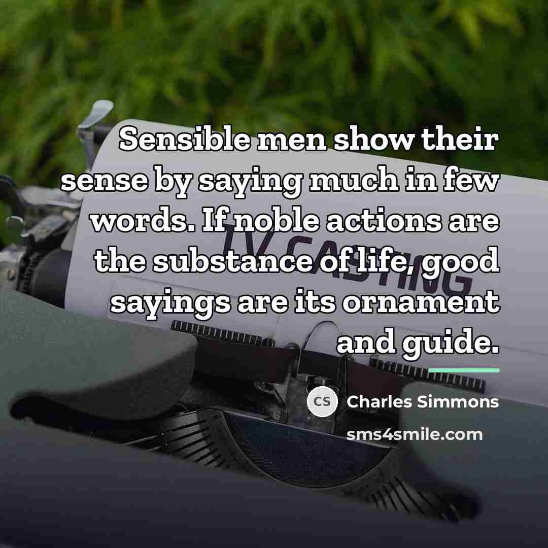 “Sensible men show their sense by saying much in few…” quote by Charles Simmons