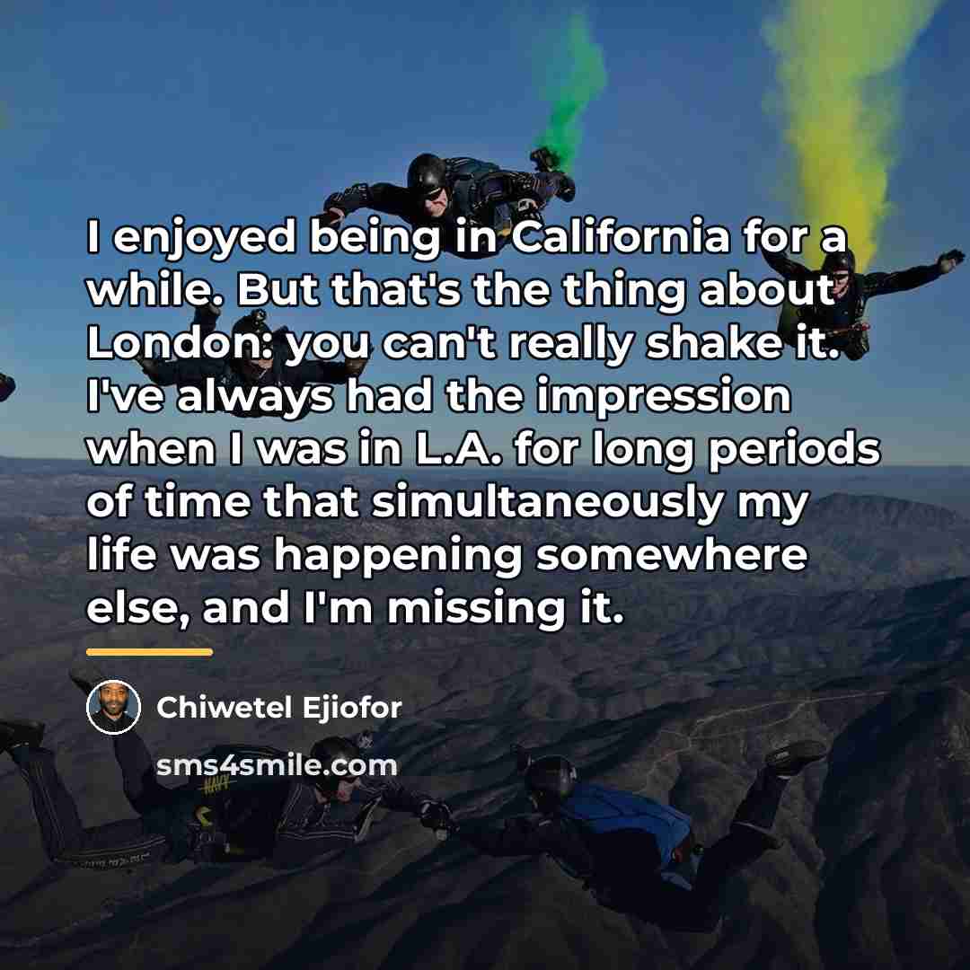 “I enjoyed being in California for a while. But that's…” quote by Chiwetel Ejiofor