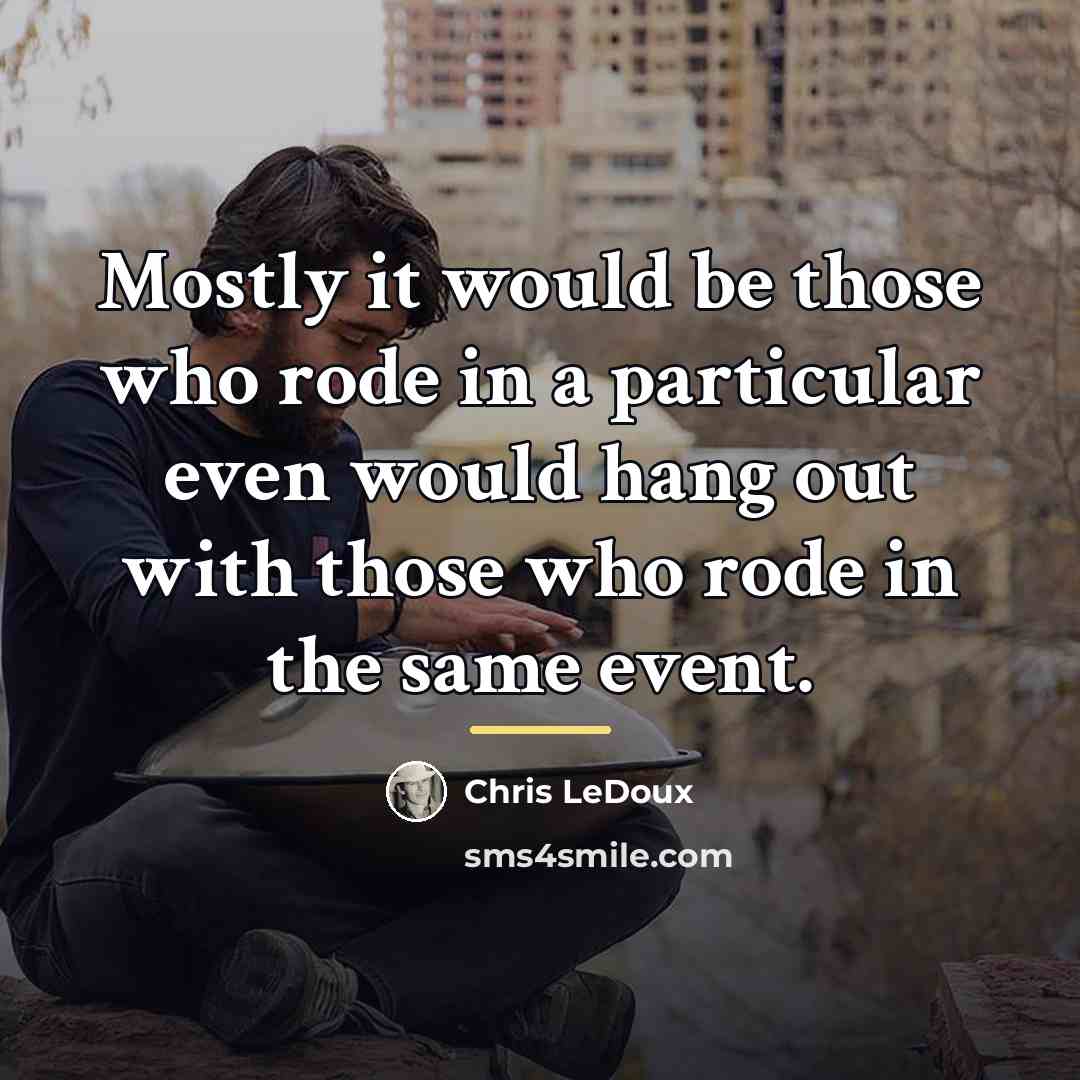 “Mostly it would be those who rode in a particular…” quote by Chris LeDoux