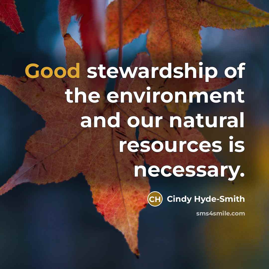 “Good stewardship of the environment and our natural resources is…” quote by Cindy Hyde-Smith