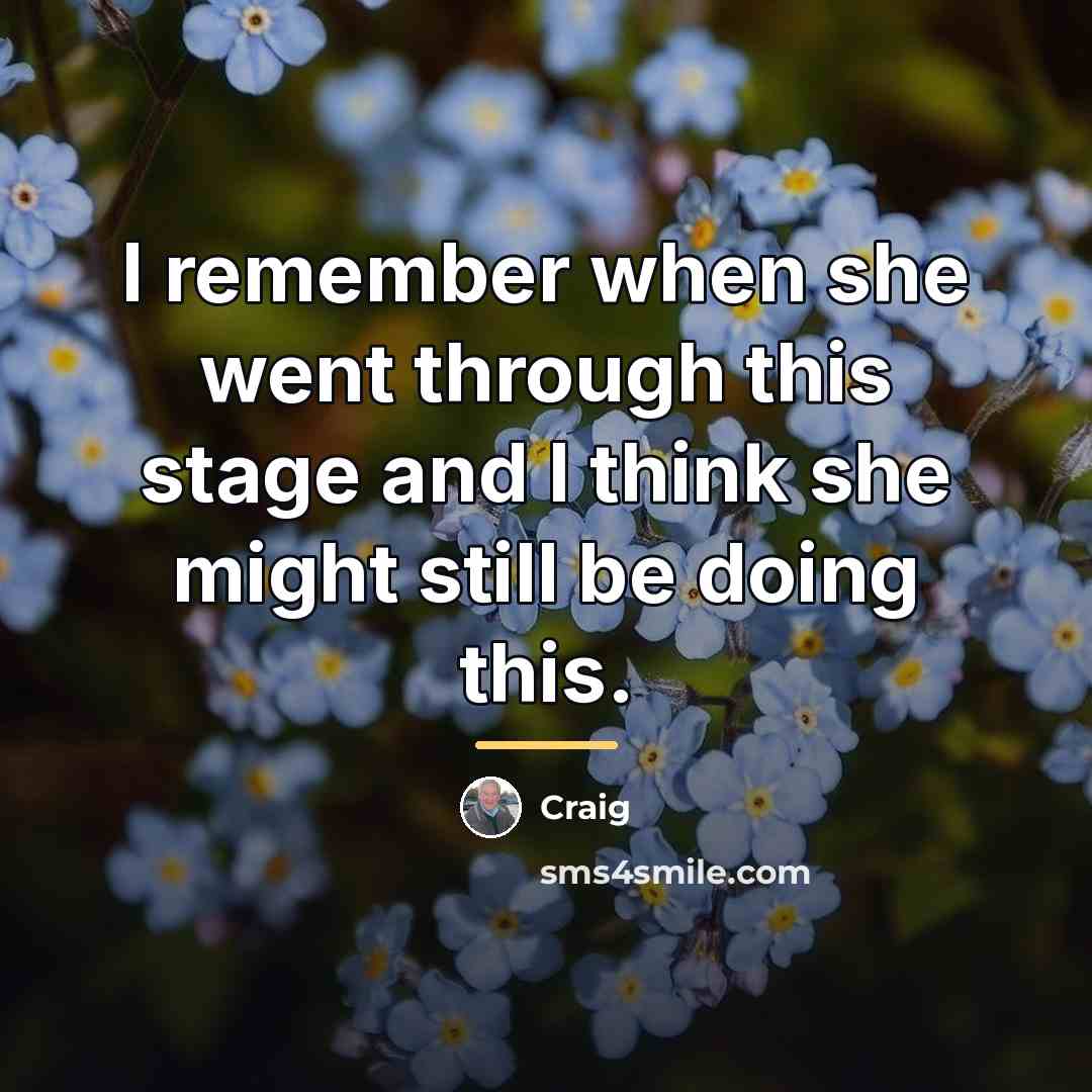 “I remember when she went through this stage and I…” quote by Craig