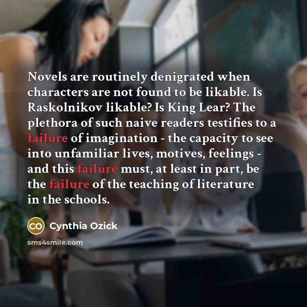 “Novels are routinely denigrated when characters are not found to…” quote by Cynthia Ozick