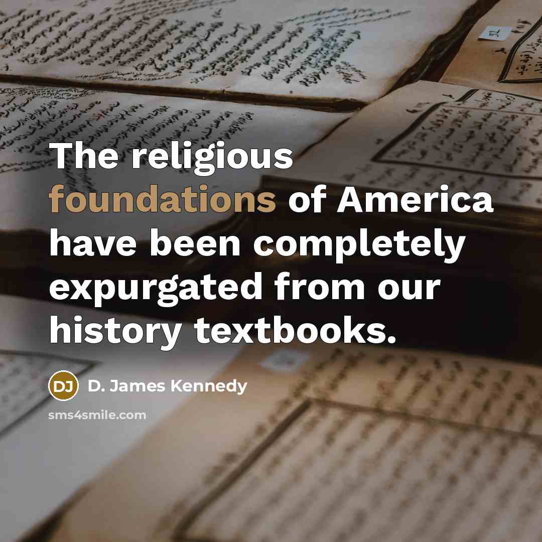 “The religious foundations of America have been completely expurgated from…” quote by D. James Kennedy