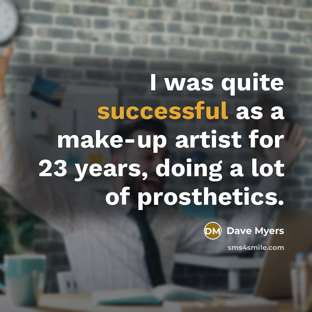 “I was quite successful as a make-up artist for 23…” quote by Dave Myers