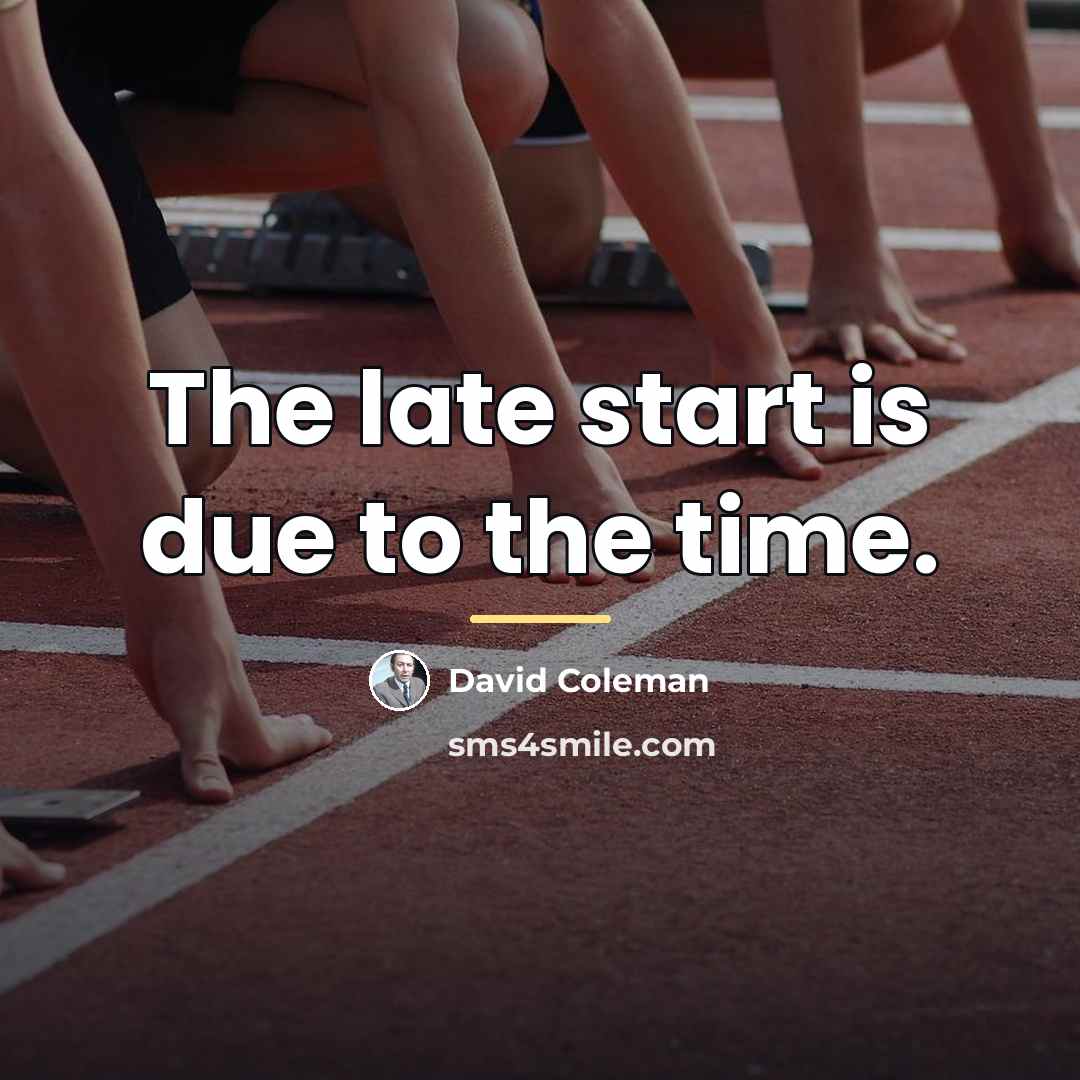 “The late start is due to the time.…” quote by David Coleman