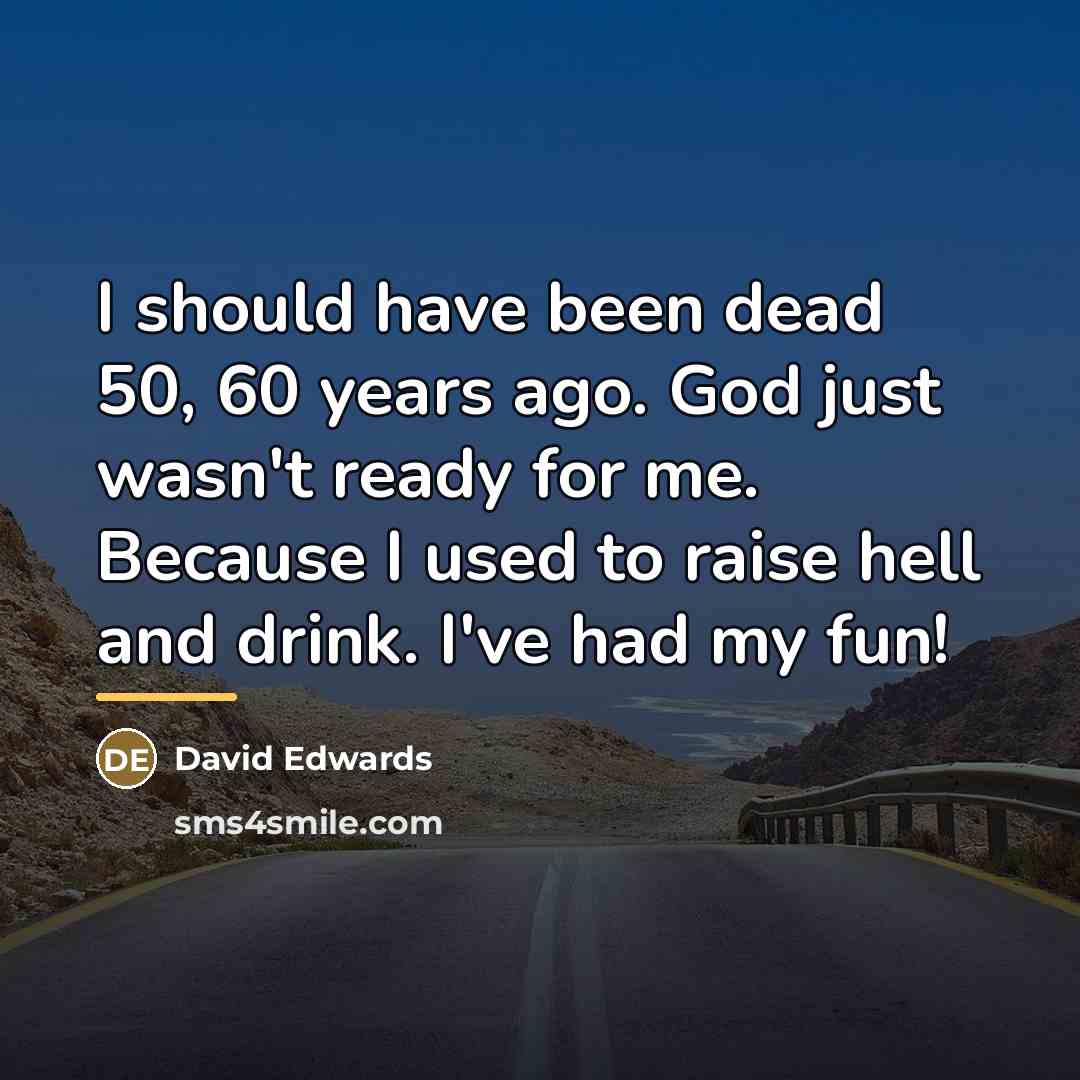 “I should have been dead 50, 60 years ago. God…” quote by David Edwards