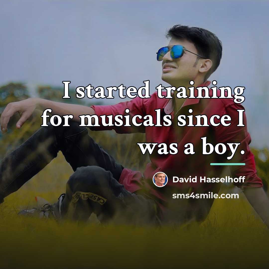 “I started training for musicals since I was a boy.…” quote by David Hasselhoff
