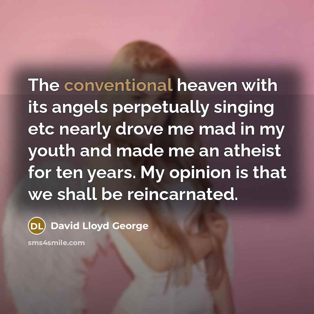 “The conventional heaven with its angels perpetually singing etc nearly…” quote by David Lloyd George