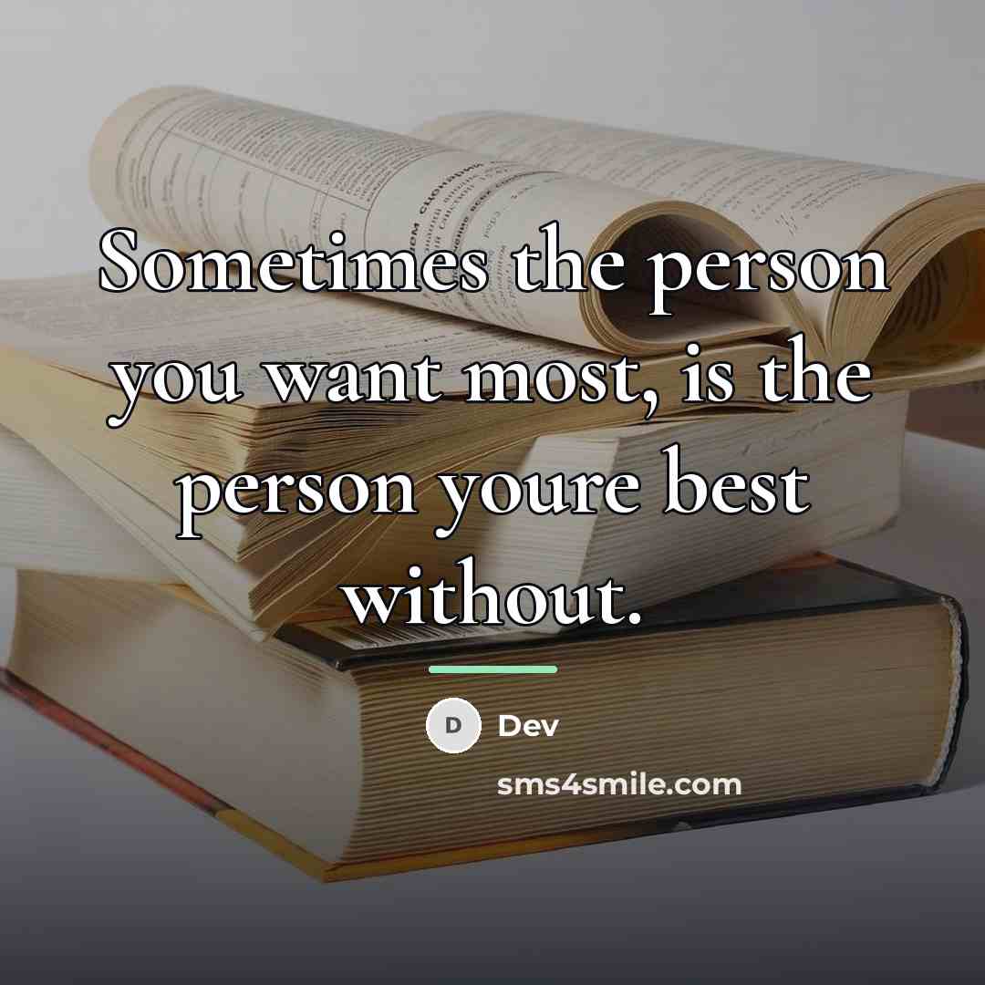 “Sometimes the person you want most, is the person youre…” quote by Dev