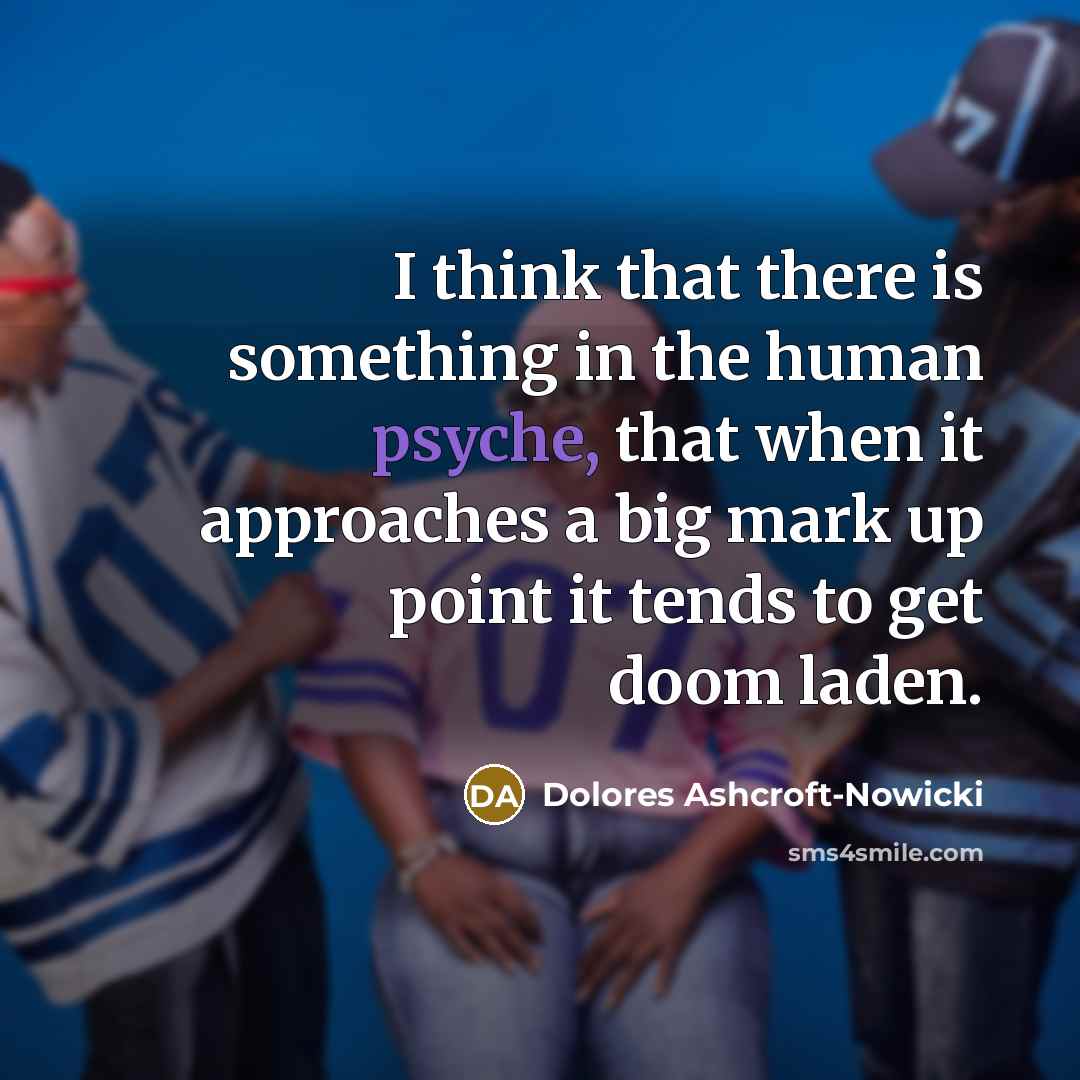 “I think that there is something in the human psyche,…” quote by Dolores Ashcroft-Nowicki