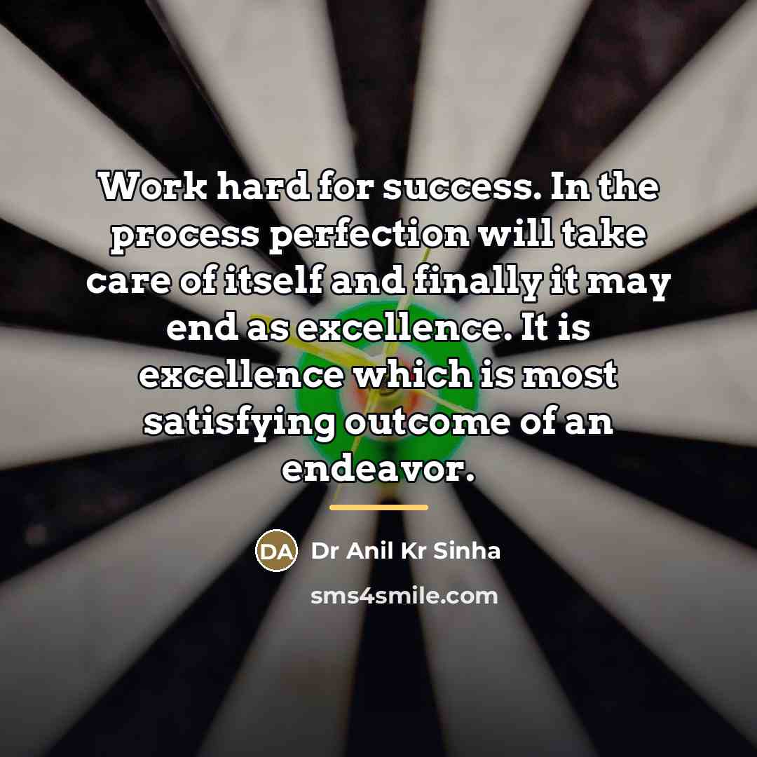 “Work hard for success. In the process perfection will take…” quote by Dr Anil Kr Sinha