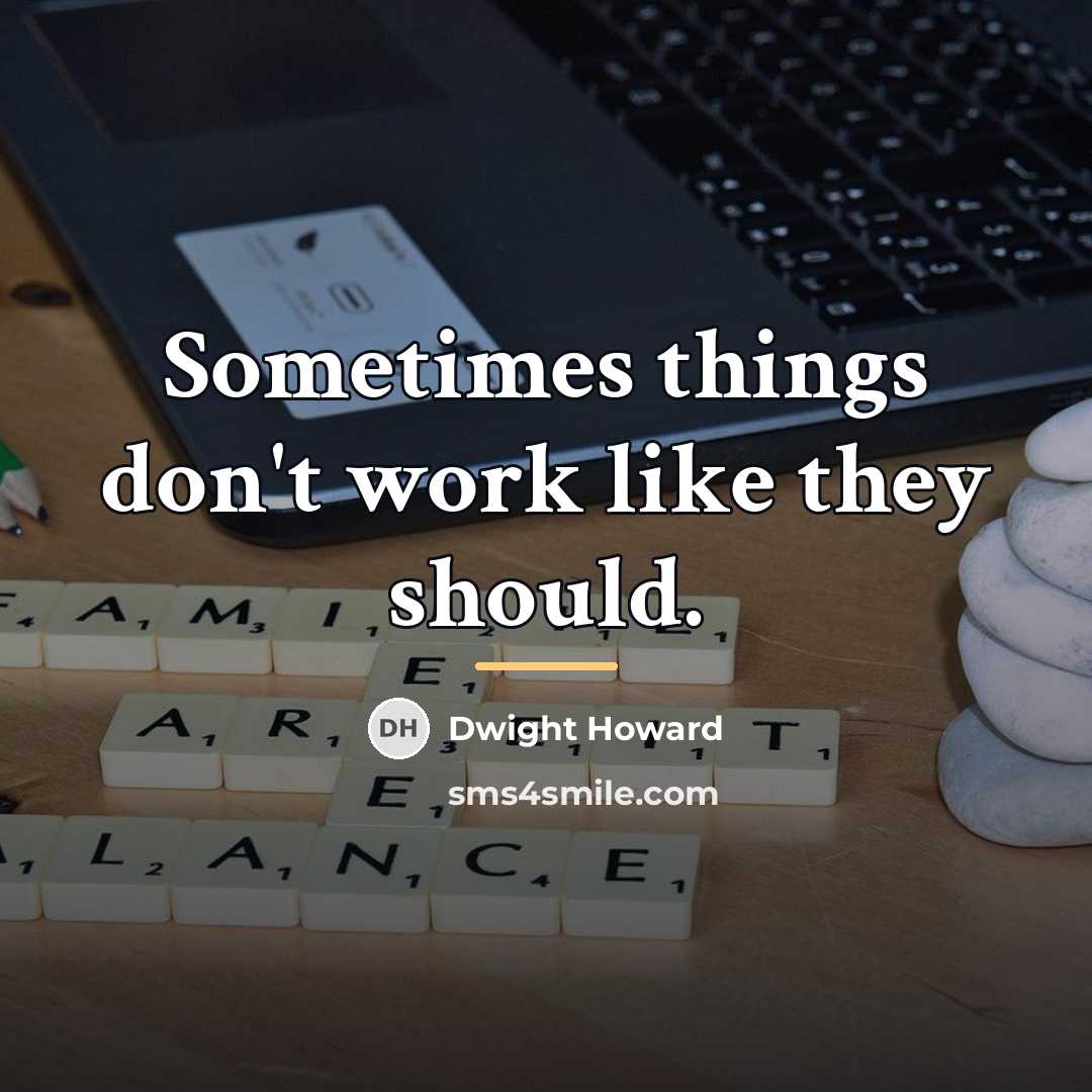 “Sometimes things don't work like they should.…” quote by Dwight Howard