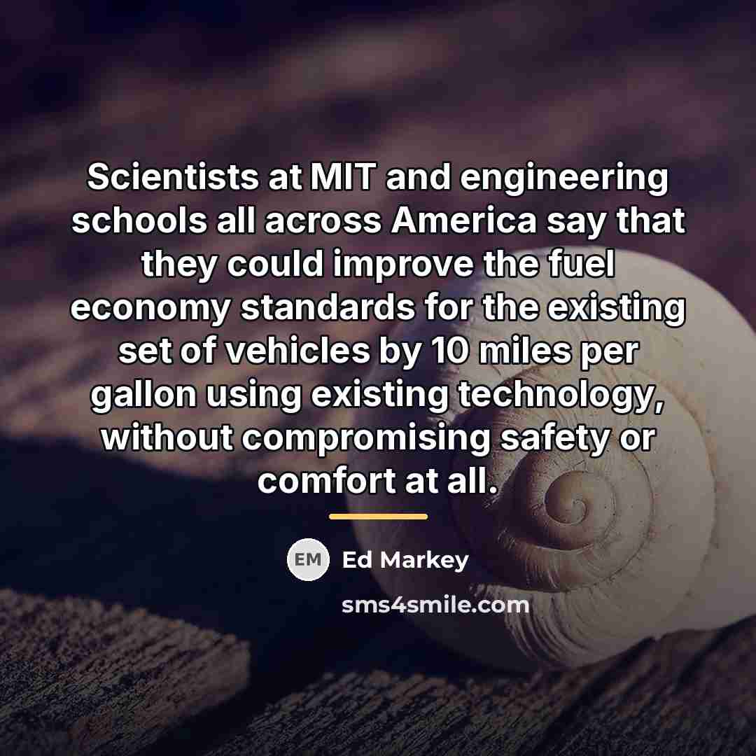 “Scientists at MIT and engineering schools all across America say…” quote by Ed Markey