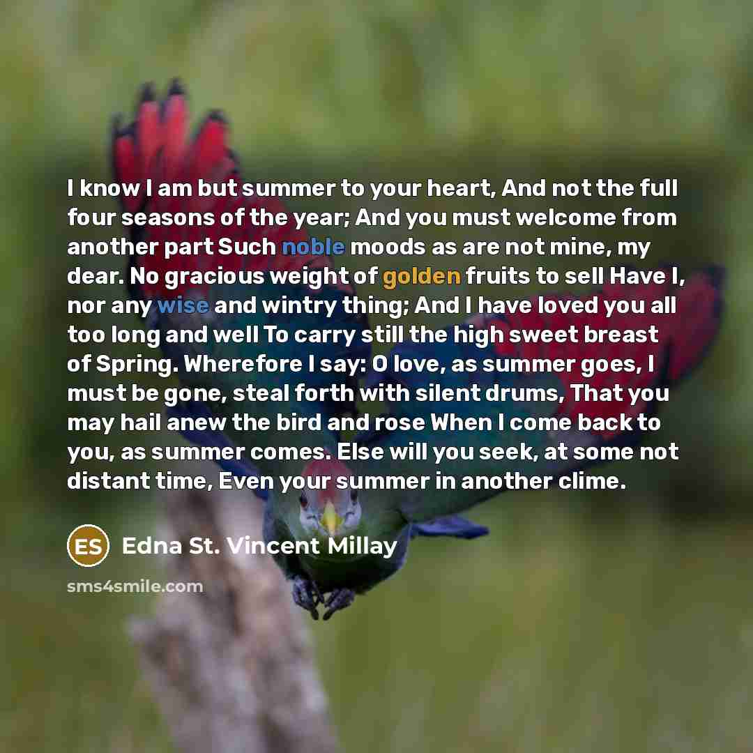 “I know I am but summer to your heart, And…” quote by Edna St. Vincent Millay