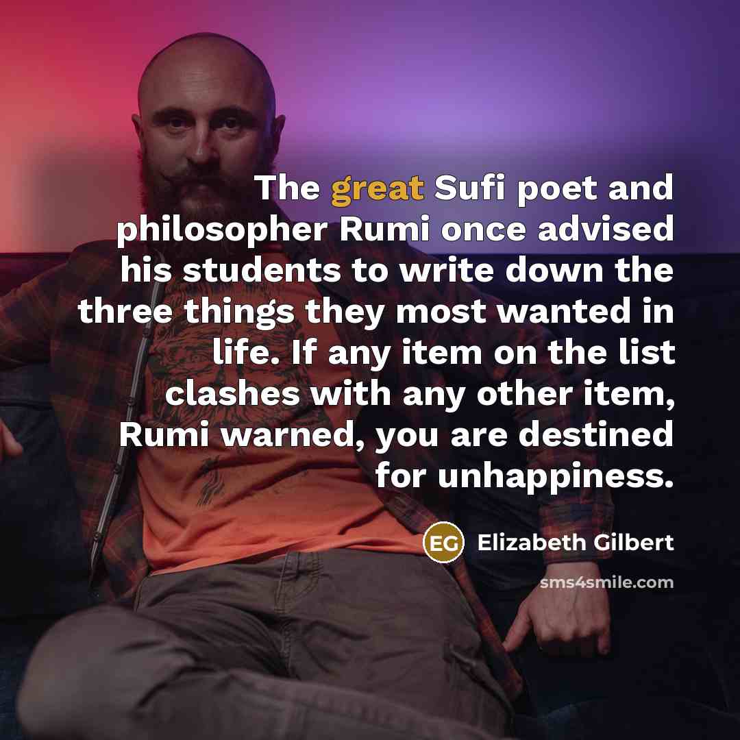 “The great Sufi poet and philosopher Rumi once advised his…” quote by Elizabeth Gilbert