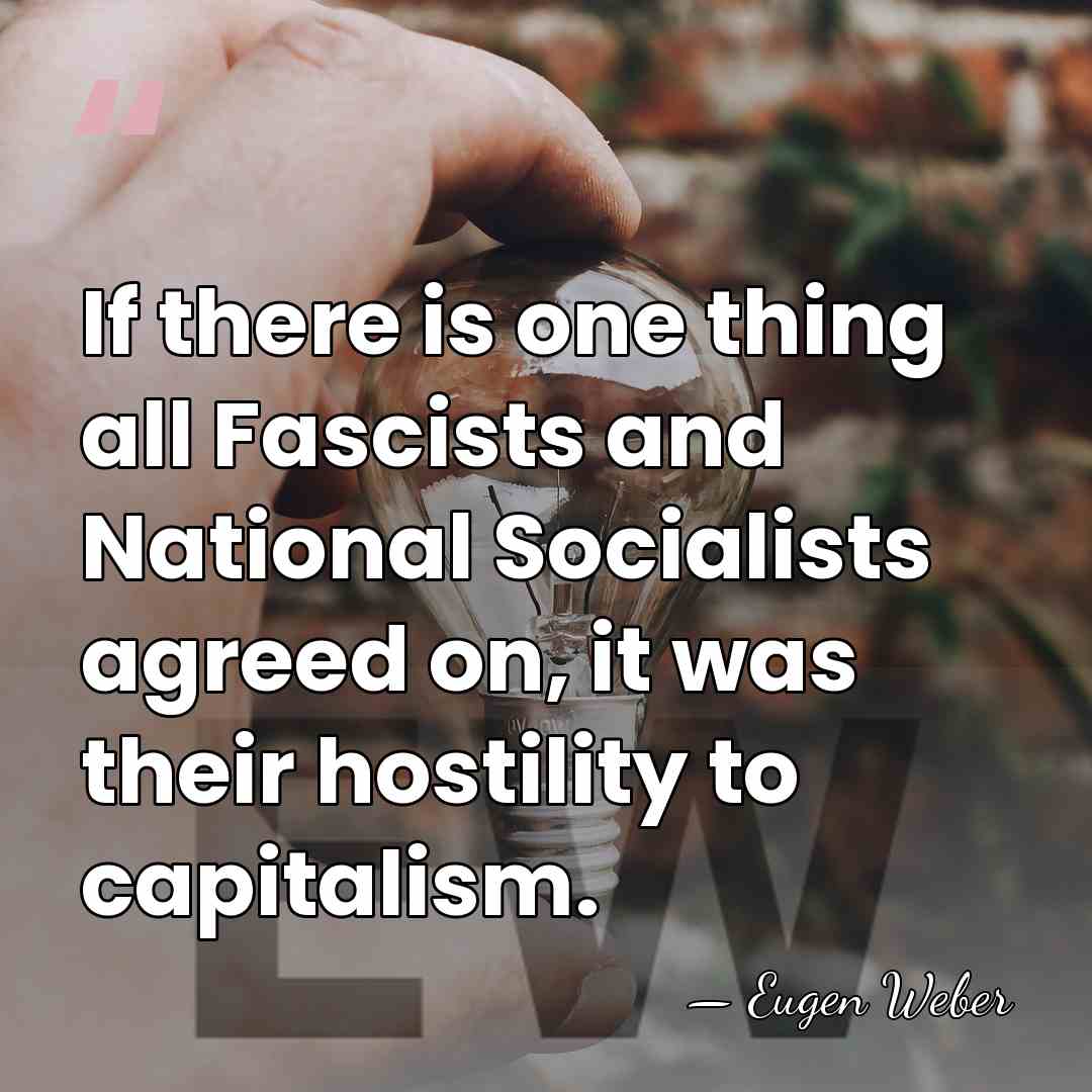 If there is one thing all Fascists and National Socialists agreed on,&hellip; - Eugen Weber
