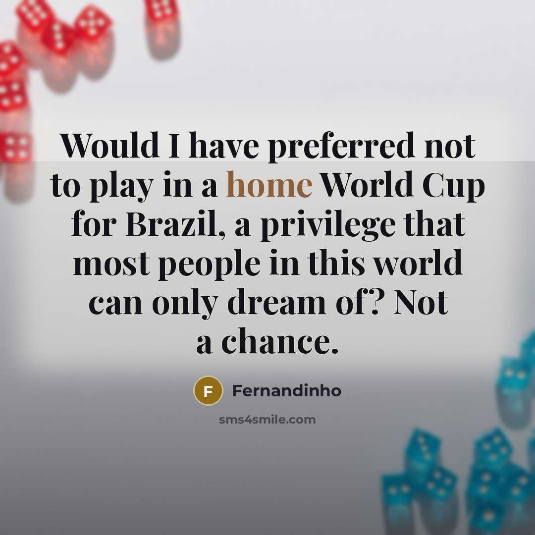 “Would I have preferred not to play in a home…” quote by Fernandinho