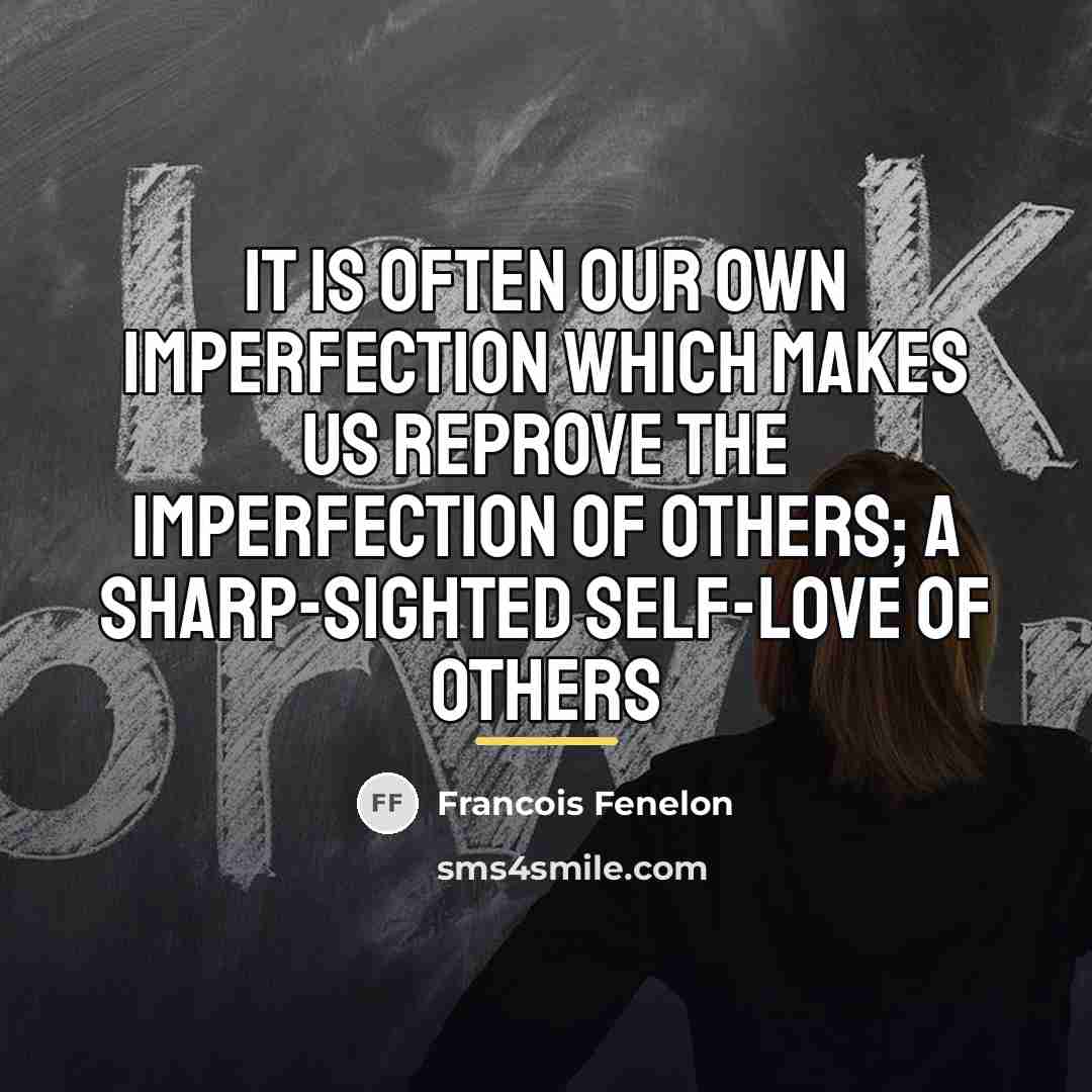 “It is often our own imperfection which makes us reprove…” quote by Francois Fenelon