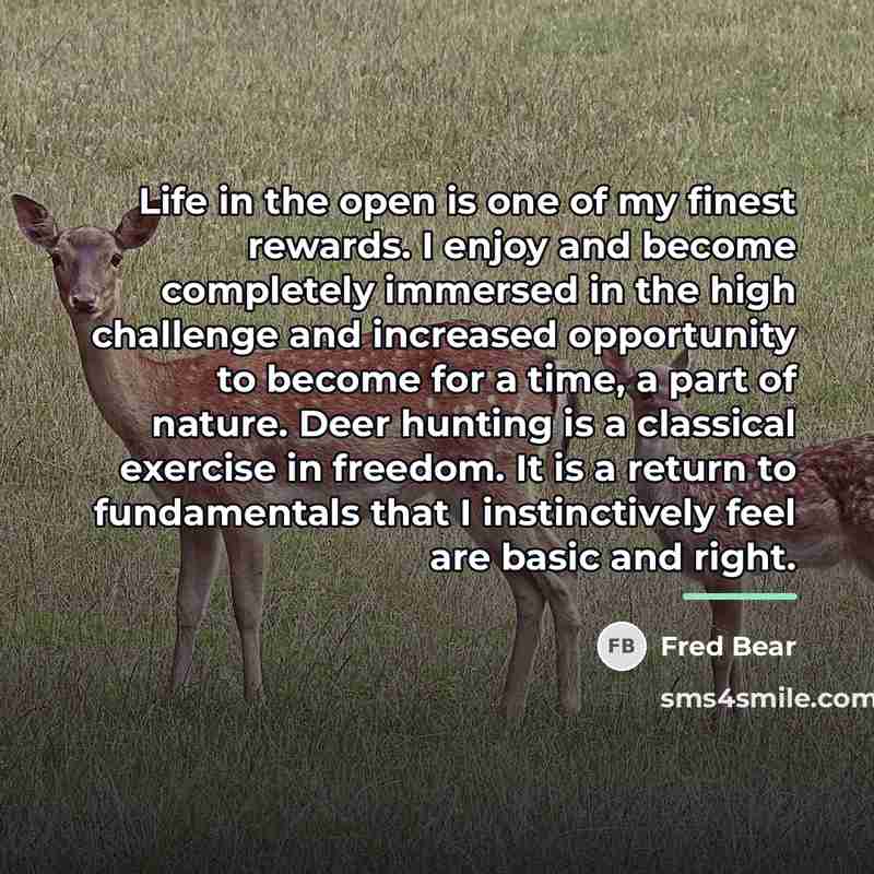 “Life in the open is one of my finest rewards.…” quote by Fred Bear