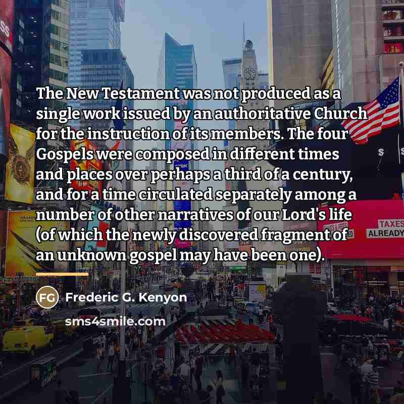 “The New Testament was not produced as a single work…” quote by Frederic G. Kenyon