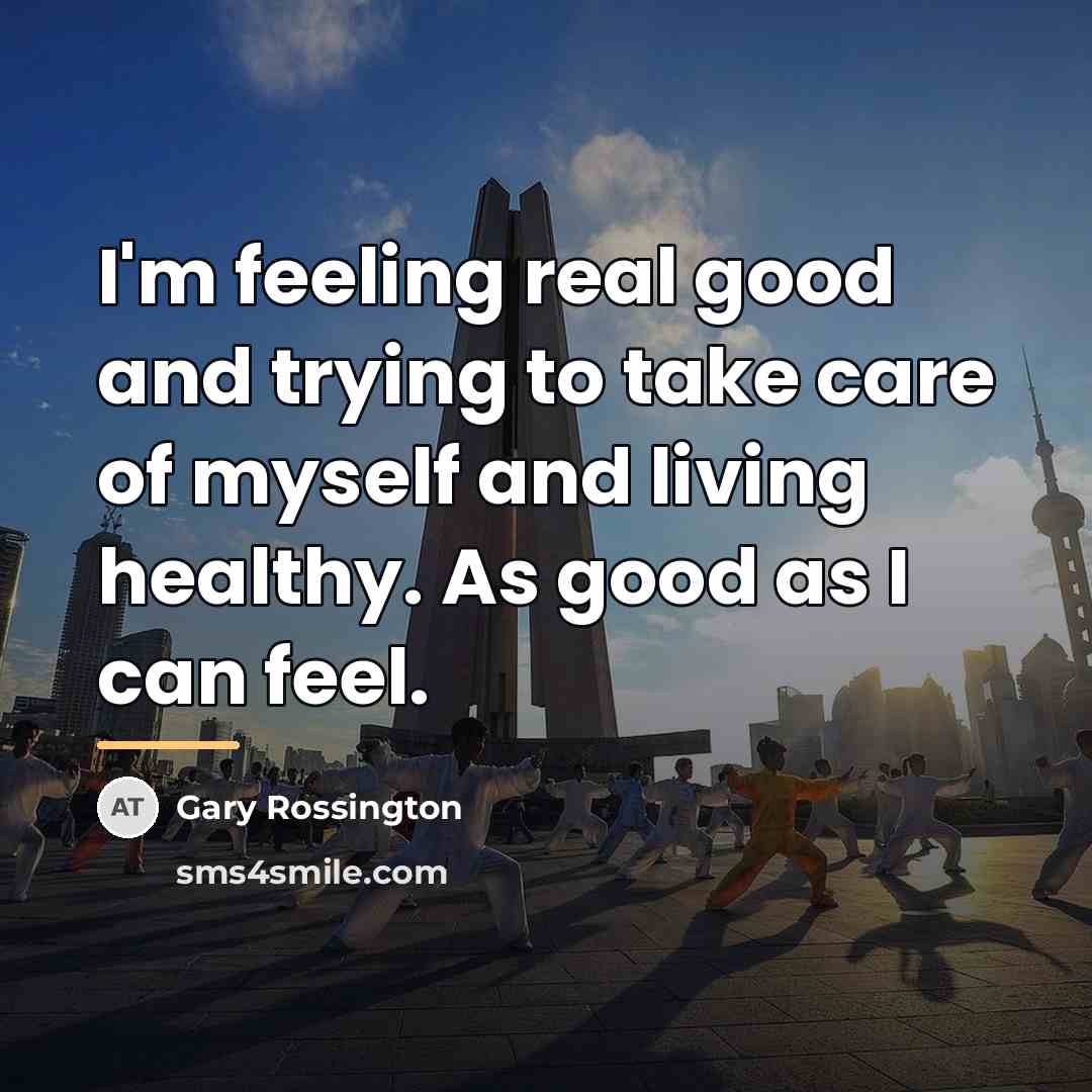 “I'm feeling real good and trying to take care of…” quote by Gary Rossington