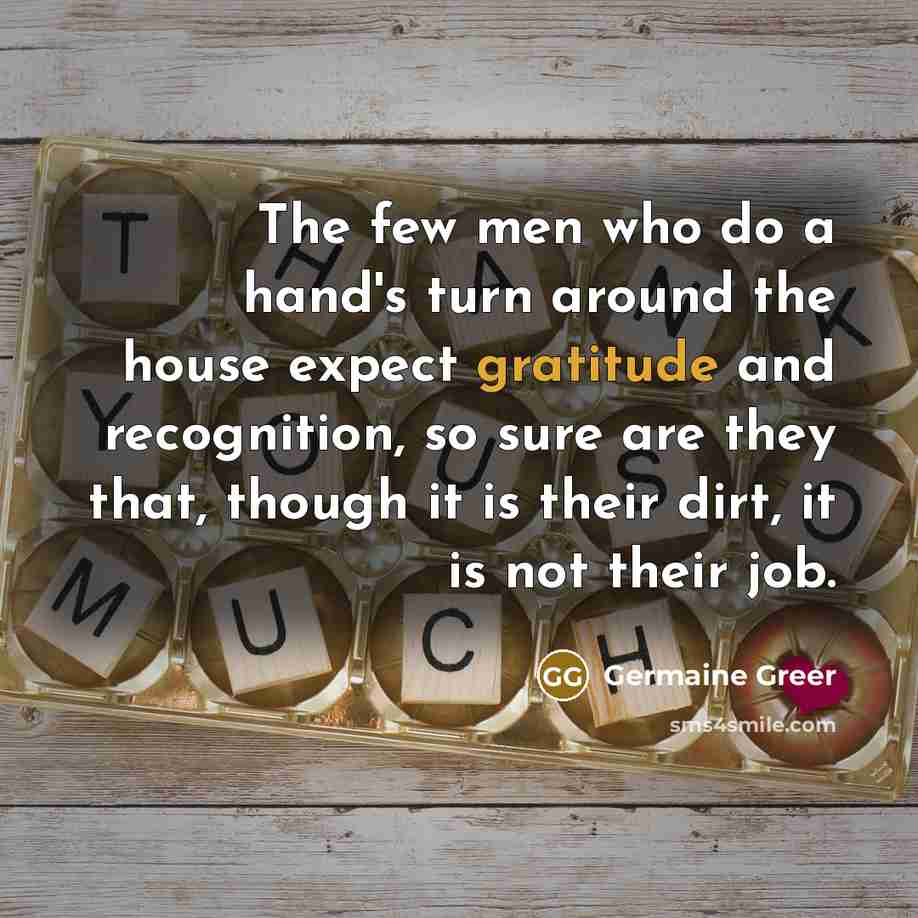 “The few men who do a hand's turn around the…” quote by Germaine Greer