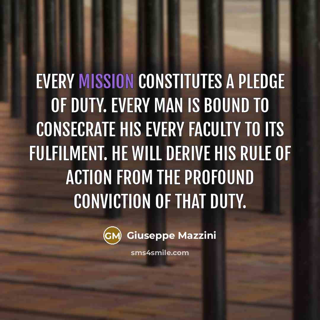 “Every mission constitutes a pledge of duty. Every man is…” quote by Giuseppe Mazzini
