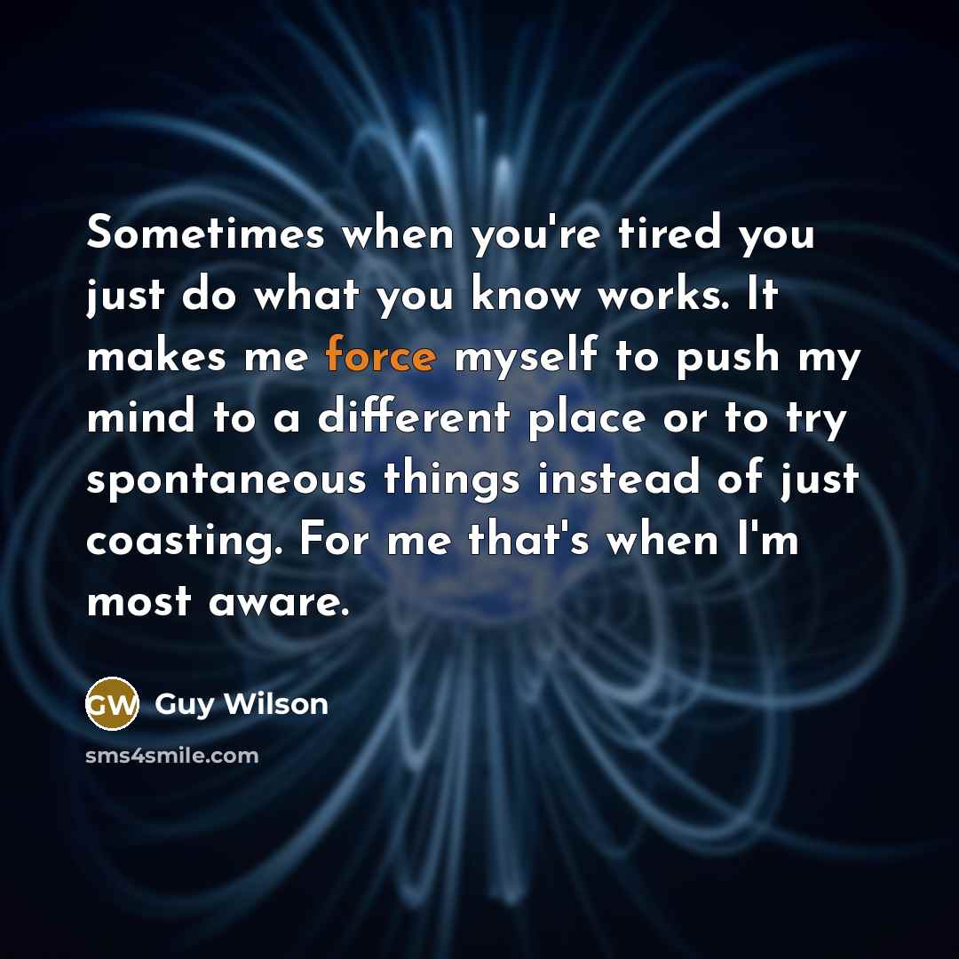 “Sometimes when you're tired you just do what you know…” quote by Guy Wilson