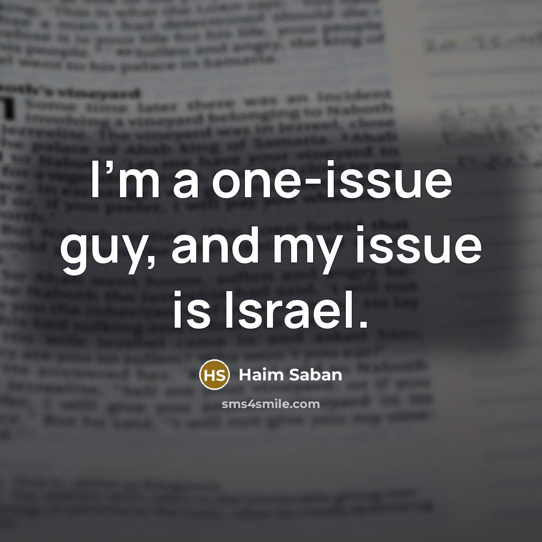 “I'm a one-issue guy, and my issue is Israel.…” quote by Haim Saban