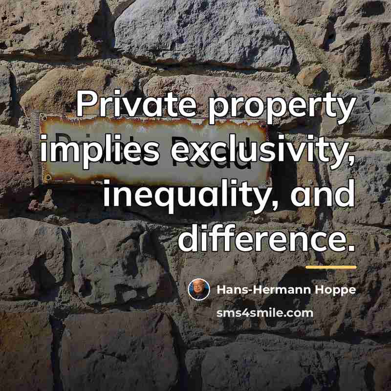“Private property implies exclusivity, inequality, and difference.…” quote by Hans-Hermann Hoppe