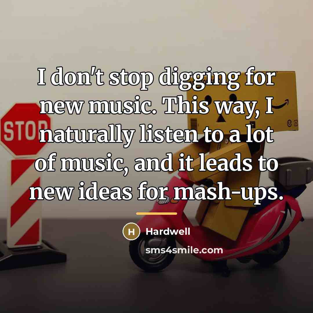 “I don't stop digging for new music. This way, I…” quote by Hardwell