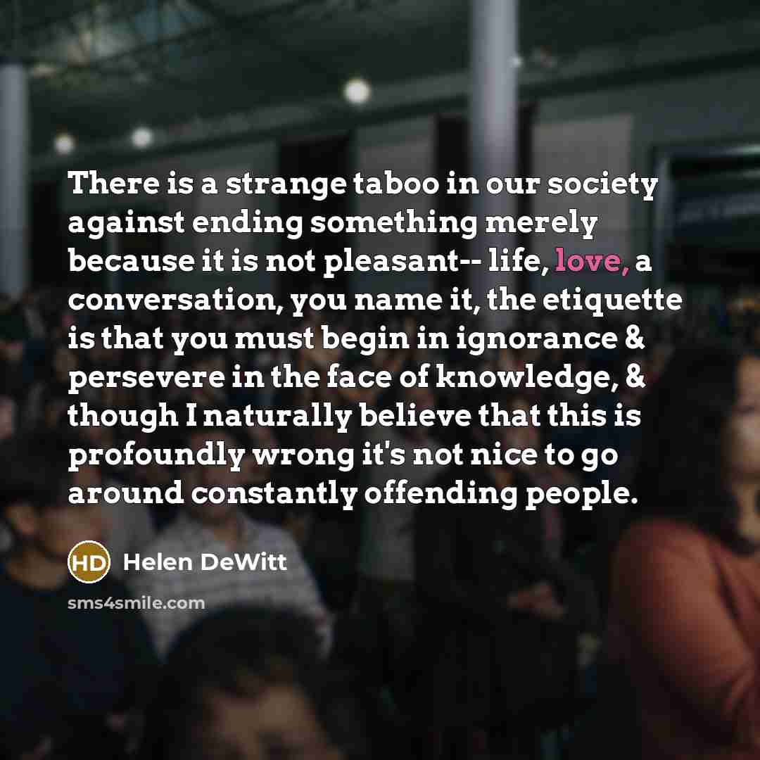 “There is a strange taboo in our society against ending…” quote by Helen DeWitt