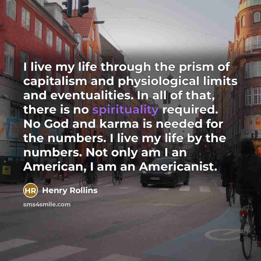 “I live my life through the prism of capitalism and…” quote by Henry Rollins